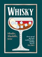 Whisky: Shake, Muddle, Stir: Over 40 of the Best Cocktails for Whisky Lovers