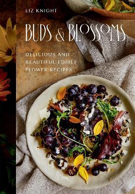 Buds and Blossoms: Delicious and Beautiful Edible Flower Recipes - Liz Knight - cover