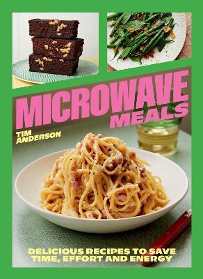 Microwave Meals: Delicious Recipes to Save Time, Effort and Energy - Tim Anderson - cover