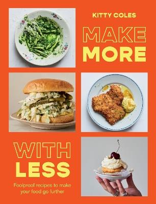 Make More With Less: Foolproof Recipes to Make Your Food Go Further - Kitty Coles - cover