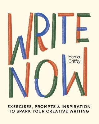 Write Now: 100 Writing Prompts to Kick-Start Your Creativity - Harriet Griffey - cover