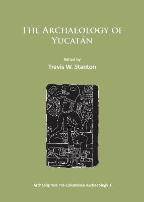 The Archaeology of Yucatán: New Directions and Data - cover