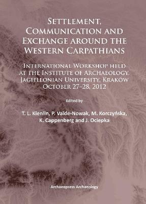 Settlement, Communication and Exchange around the Western Carpathians: International Workshop held at the Institute of Archaeology, Jagiellonian University, Kraków, October 27–28, 2012 - cover