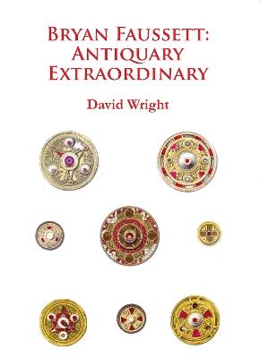 Bryan Faussett: Antiquary Extraordinary - David Wright - cover