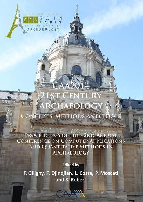 CAA2014: 21st Century Archaeology: Concepts, methods and tools. Proceedings of the 42nd Annual Conference on Computer Applications and Quantitative Methods in Archaeology - cover