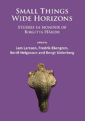 Small Things – Wide Horizons: Studies in honour of Birgitta Hårdh - cover