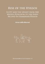 Rise of the Hyksos: Egypt and the Levant from the Middle Kingdom to the Early Second Intermediate Period