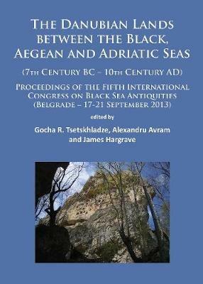 The Danubian Lands between the Black, Aegean and Adriatic Seas: (7th Century BC-10th Century AD) - cover
