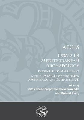 AEGIS: Essays in Mediterranean Archaeology: Presented to Matti Egon by the scholars of the Greek Archaeological Committee UK - cover