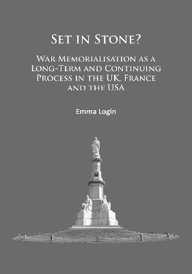 Set in Stone?: War Memorialisation as a Long-Term and Continuing Process in the Uk, France and the USA - Emma Login - cover