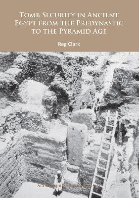 Tomb Security in Ancient Egypt from the Predynastic to the Pyramid Age - Reg Clark - cover