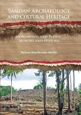 Samoan Archaeology and Cultural Heritage: Monuments and People, Memory and History - Helene Martinsson-Wallin - cover