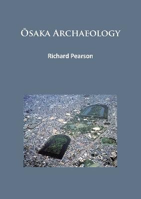 Ōsaka Archaeology - Richard Pearson - cover