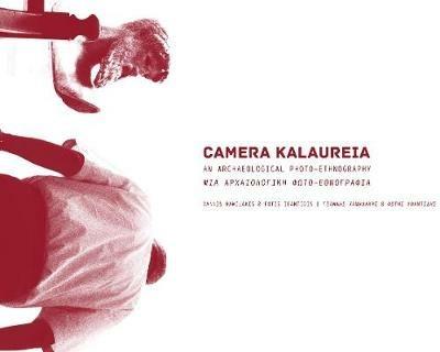 CAMERA KALAUREIA: An Archaeological Photo-Ethnography | Μια Αρχαιολογικη Φωτο-Εθνογραφια - Yannis Hamilakis,Fotis Ifantidis - cover