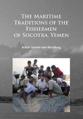 The Maritime Traditions of the Fishermen of Socotra, Yemen - Julian Jansen van Rensburg - cover
