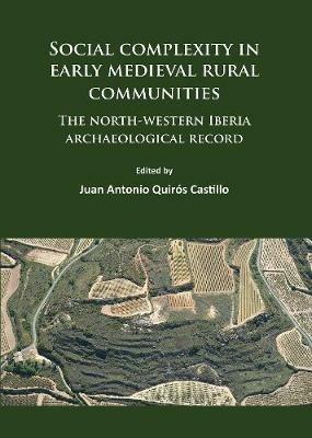 Social complexity in early medieval rural communities: The north-western Iberia archaeological record - cover