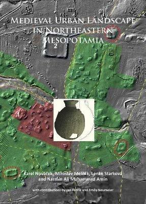 Medieval Urban Landscape in Northeastern Mesopotamia - Karel Novacek,Miroslav Melcak,Lenka Starkova - cover