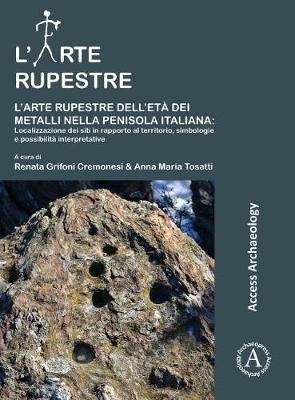 L’arte rupestre dell’età dei metalli nella penisola italiana: localizzazione dei siti in rapporto al territorio, simbologie e possibilità interpretative - cover
