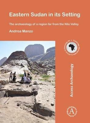 Eastern Sudan in its Setting: The archaeology of a region far from the Nile Valley - Andrea Manzo - cover