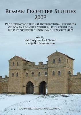 Roman Frontier Studies 2009: Proceedings of the XXI International Congress of Roman Frontier Studies (Limes Congress) held at Newcastle upon Tyne in August 2009 - cover
