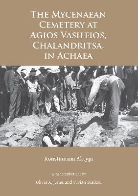 The Mycenaean Cemetery at Agios Vasileios, Chalandritsa, in Achaea - Konstantina Aktypi - cover