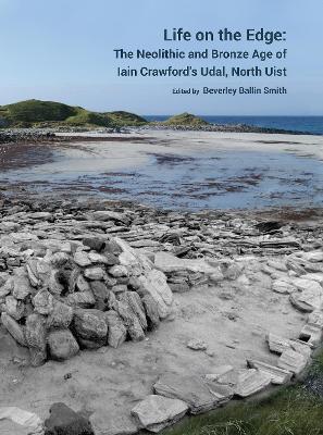 Life on the Edge: The Neolithic and Bronze Age of Iain Crawford’s Udal, North Uist - cover