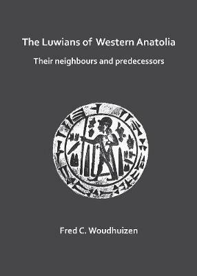The Luwians of Western Anatolia: Their Neighbours and Predecessors - Fred Woudhuizen - cover