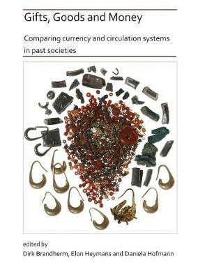 Gifts, Goods and Money: Comparing currency and circulation systems in past societies - cover