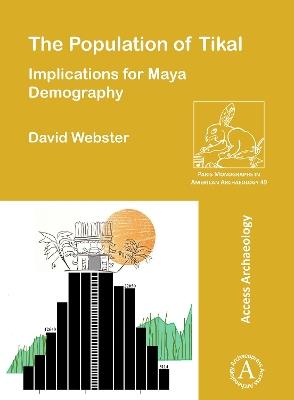 The Population of Tikal: Implications for Maya Demography - David Webster - cover