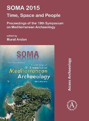 SOMA 2015: Time, Space and People: Proceedings of the 19th Symposium on Mediterranean Archaeology - cover
