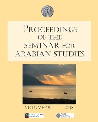 Proceedings of the Seminar for Arabian Studies Volume 48 2018: Papers from the fifty-first meeting of the Seminar for Arabian Studies held at the British Museum, London, 4th to 6th August 2017 - cover