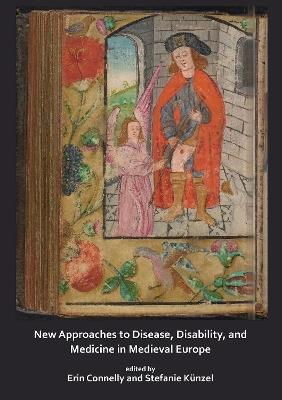New Approaches to Disease, Disability and Medicine in Medieval Europe - cover