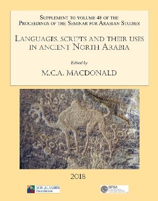 Languages, scripts and their uses in ancient North Arabia: Papers from the Special Session of the Seminar for Arabian Studies held on 5 August 2017: Supplement to the Proceedings of the Seminar for Arabian Studies Volume 48 2018 - cover