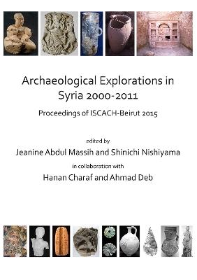 Archaeological Explorations in Syria 2000-2011: Proceedings of ISCACH-Beirut 2015 - cover