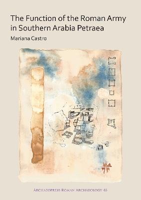 The Function of the Roman Army in Southern Arabia Petraea - Mariana Castro - cover