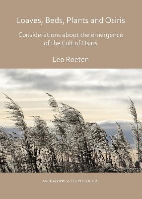 Loaves, beds, plants and Osiris: Considerations about the emergence of the Cult of Osiris - Leo Roeten - cover