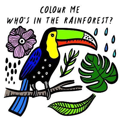 Colour Me: Who’s in the Rainforest?: Watch Me Change Colour In Water - Surya Sajnani - cover