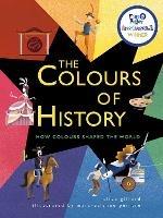 The Colours of History: How Colours Shaped the World - Clive Gifford - cover