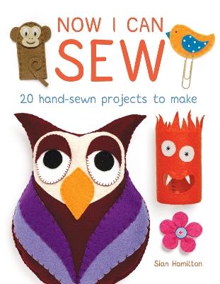 Now I Can Sew: 20 Hand-Sewn Projects to Make - Sian Hamilton - cover