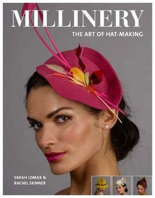 Millinery: The Art of Hat-Making - Sarah Lomax,Rachel Skinner - cover