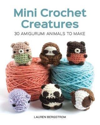 Mini Crochet Creatures: 30 Amigurumi Animals to Make - Lauren Bergstrom - cover