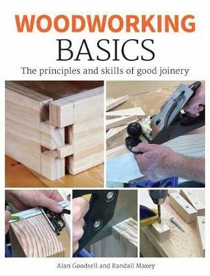 Woodworking Basics: The Principles and Skills of Good Joinery - Alan Goodsell - cover