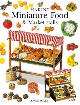 Making Miniature Food & Market Stalls - A Scarr - cover