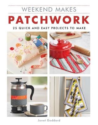 Weekend Makes: Patchwork: 25 Quick and Easy Projects to Make - Janet Goddard - cover
