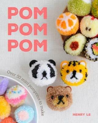 Pom Pom Pom: Over 50 Mini Pompoms to Make - Henry Le - cover
