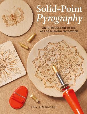 Solid-Point Pyrography: An Introduction to the Art of Burning onto Wood - Lisa Shackleton - cover