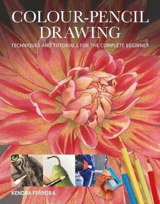 Colour-Pencil Drawing: Techniques and Tutorials For the Complete Beginner - Kendra Ferreira - cover