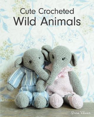 Cute Crocheted Wild Animals - Emma Varnam - cover