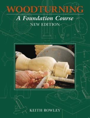 Woodturning: A Foundation Course (new edition) - Keith Rowley - cover