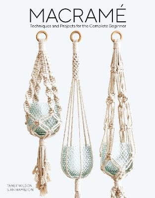 Macramé: Techniques and Projects for the Complete Beginner - Tansy Wilson,Sian Hamilton - cover